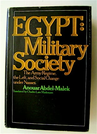 71178] Egypt, Military Society: The Army Regime, the Left, and Social Change under Nasser. Anouar...