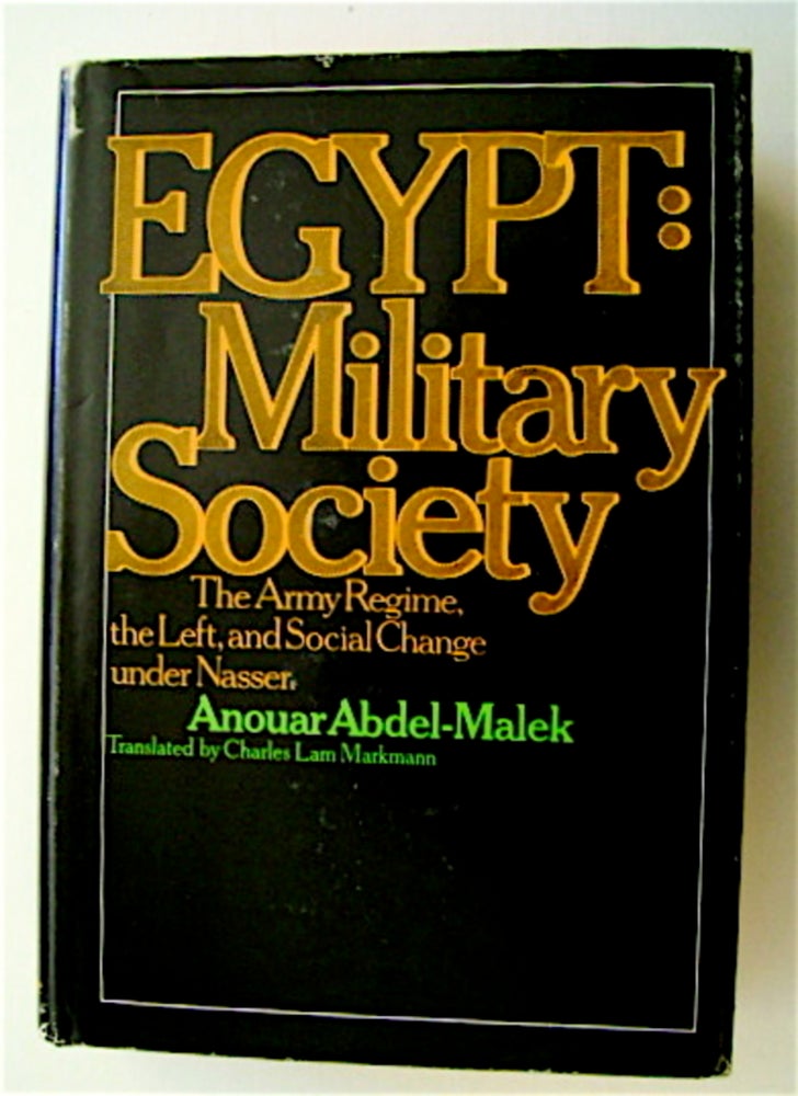 [71178] Egypt, Military Society: The Army Regime, the Left, and Social Change under Nasser. Anouar ABDEL-MALEK.