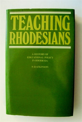 71216] Teaching Rhodesians: A History of Educational Policy in Rhodesia. Norman ATKINSON