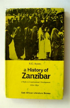 71225] A History of Zanzibar: A Study in Constitutional Development 1934-1964. S. G. AYANY