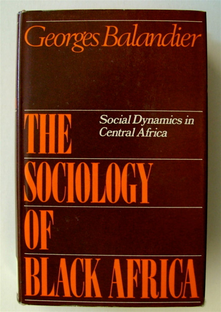 [71247] The Sociology of Black Africa: Social Dynamics in Central Africa. Georges BALANDIER.