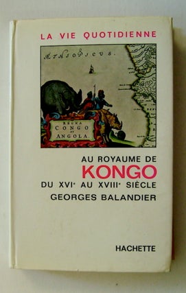 71248] La Vie quotidienne au Royaume de Kongo du XVIe au XVIIIe Siècle. Georges BALANDIER