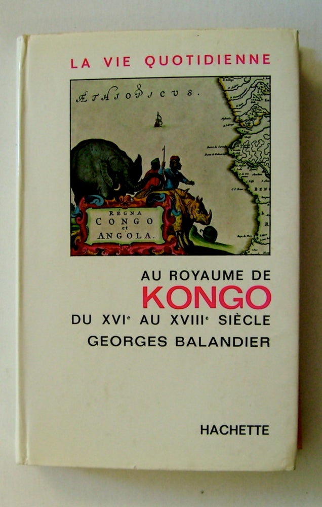 [71248] La Vie quotidienne au Royaume de Kongo du XVIe au XVIIIe Siècle. Georges BALANDIER.