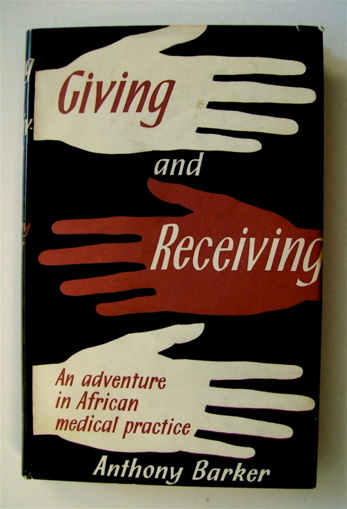 [71257] Giving and Receiving: An Adventure in African Medical Practice. Anthony BARKER.