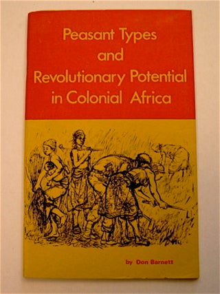 71258] Peasant Types and Revolutionary Potential in Colonial Africa. Don BARNETT