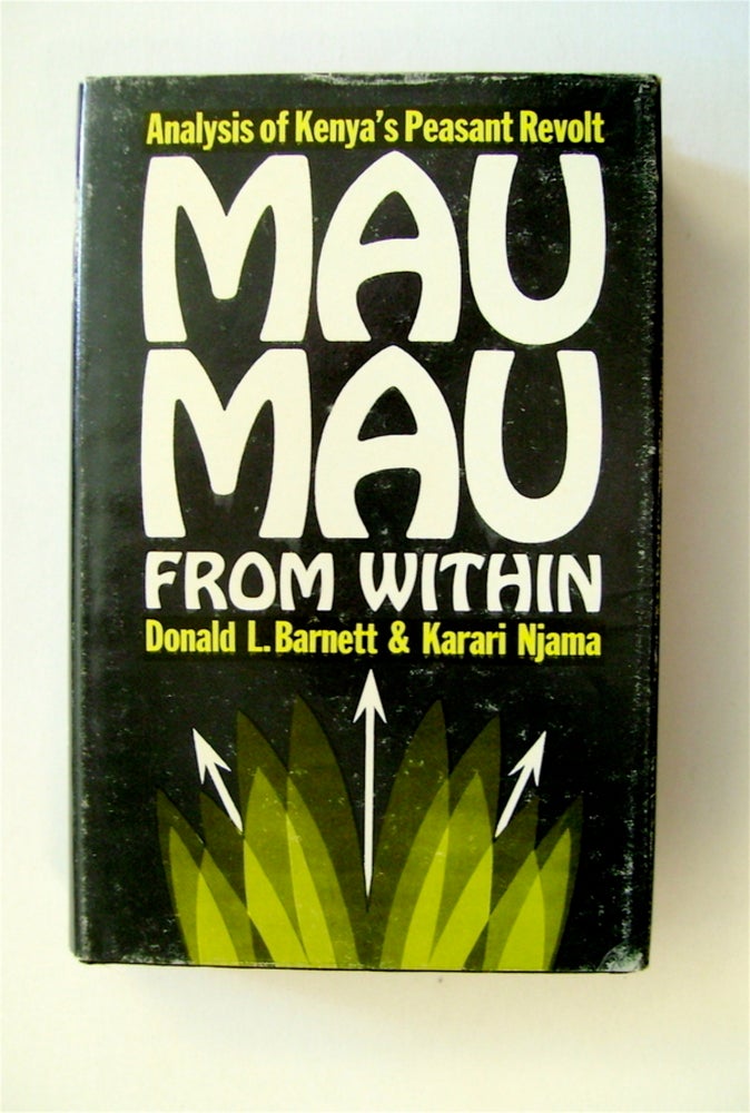 [71265] Mau Mau from Within: Autobiography and Analysis of Kenya's Peasant Revolt. Donald R. BARNETT, Karari Njama.