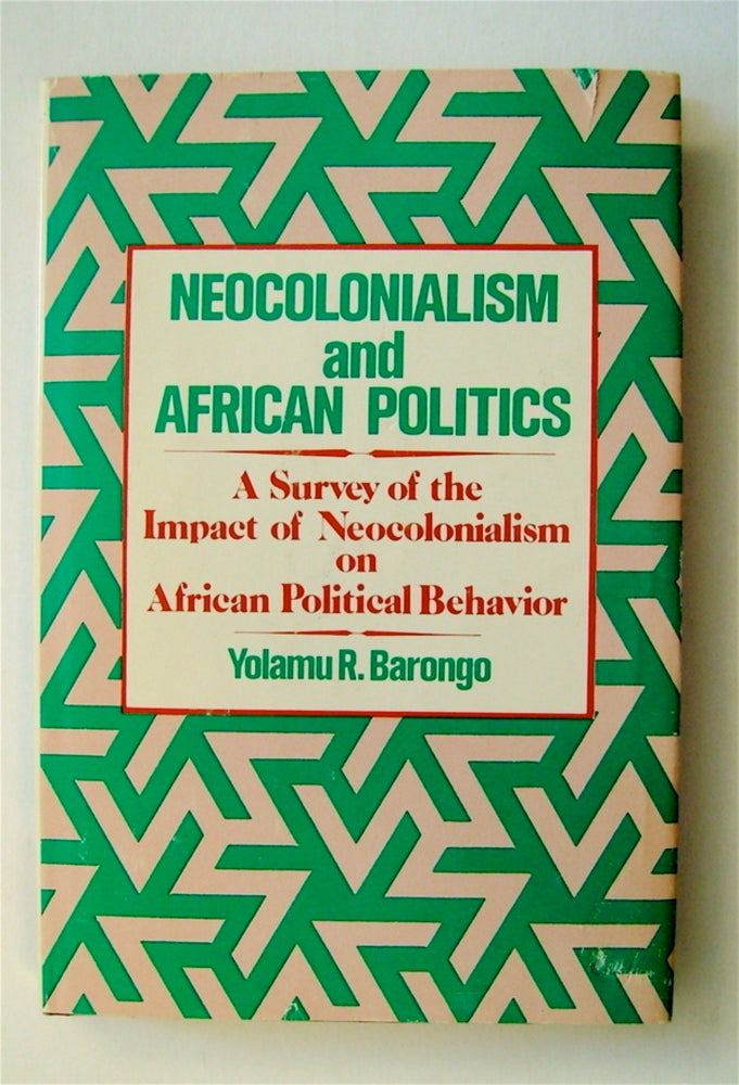 [71267] Neocolonialism and African Politics: A Survey of the Impact of Neocolonialism on African Political Behavior. Yolamu R. BARONGO.