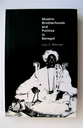 71273] Muslim Brotherhoods and Politics in Senegal. Lucy C. BEHRMAN
