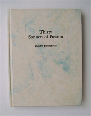 71297] Thirty Sonnets of Passion. Emmet PENDLETON