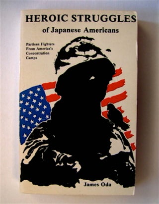 71310] Heroic Struggles of Japanese Americans: Partisan Fighters from America's Concentration...