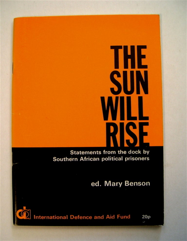 [71334] The Sun Will Rise: Statements from the Dock by Southern African Political Prisoners. Mary BENSON, ed.