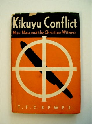 71342] Kikuyu Conflict: Mau Mau and the Christian Witness. T. F. C. BEWES