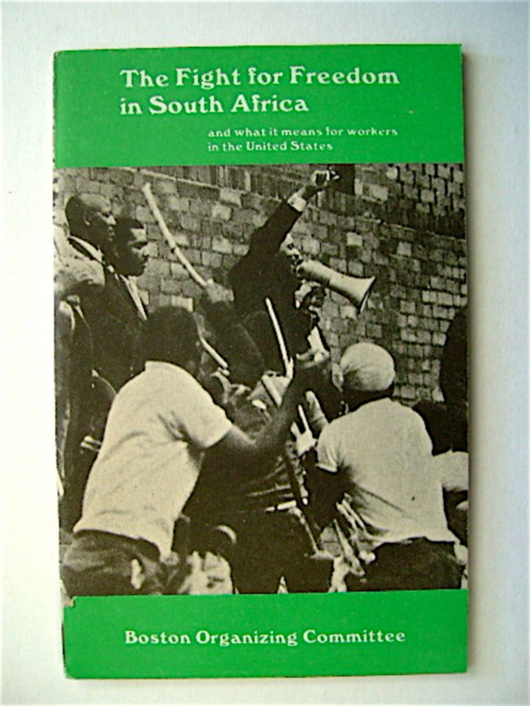 [71362] The Fight for Freedom in South Africa and What It Means for Workers in the United States. BOSTON ORGANIZING COMMITTEE.