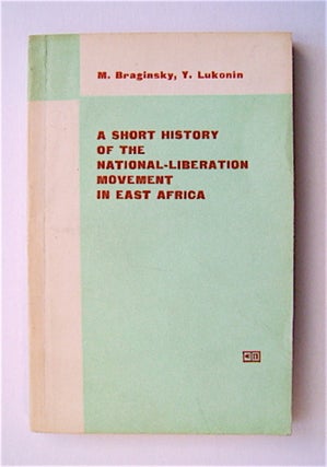 71371] A Short History of the National-Liberation Movement in East Africa. BRAGINSKY, I Lukonin,...