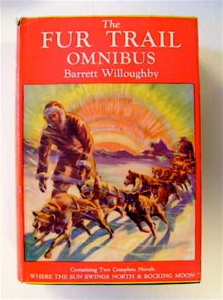 71374] The Fur Trail Omnibus: Containing Two Complete Novels, Where the Sun Swings North, Rocking...