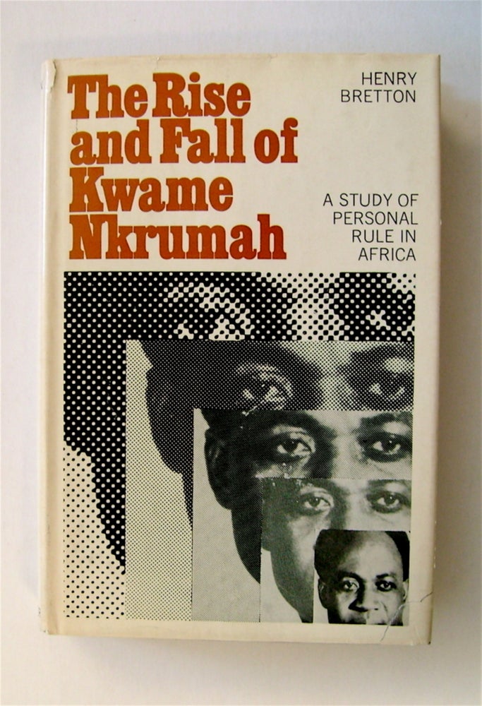 [71400] The Rise and Fall of Kwame Nkrumah: A Study of Personal Rule in Africa. Henry L. BRETTON.