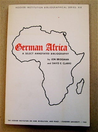 71401] German Africa: A Select Annotated Bibliography. John BRIDGMAN, David E. Clarke
