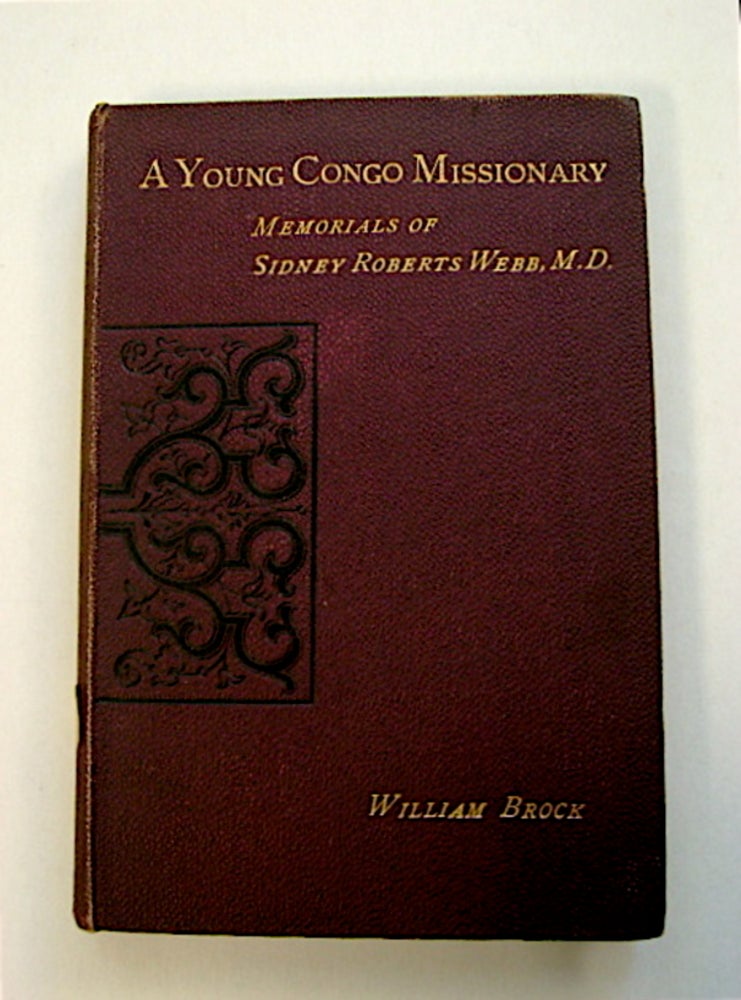[71405] A Young Congo Missionary: Memorials of Sidney Roberts Webb, M.D. William BROCK.