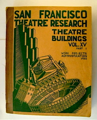 71441] SAN FRANCISCO THEATRE RESEARCH VOL. XV: THEATRE BUILDINGS (PART 1
