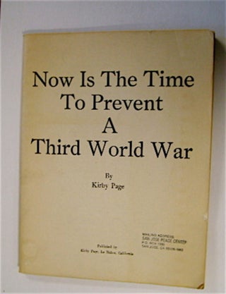 71477] Now Is the Time to Prevent a Third World War. Kirby PAGE
