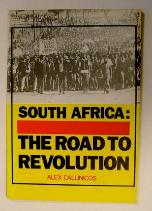 71506] South Africa: The Road to Revolution. Alex CALLINICOS