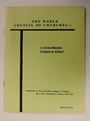 71509] The World Council of Churches: A Soviet-Marxist Catspaw in Africa? CANADIAN LEAGUE OF RIGHTS