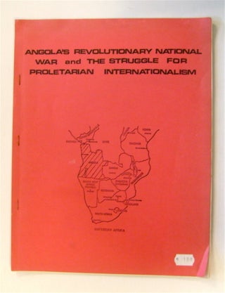 71539] ANGOLA'S REVOLUTIONARY NATIONAL WAR AND THE STRUGGLE FOR PROLETARIAN INTERNATIONALISM