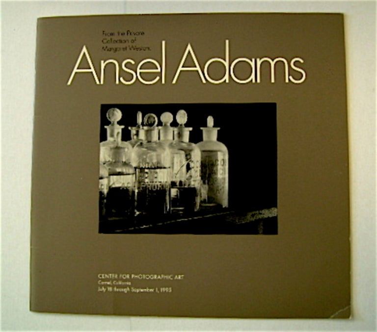 [71612] Ansel Adams: From the Private Collection of Margaret Weston, Center for Photographic Art, Carmel, California, July 18 through September 1, 1995. Ansel ADAMS.