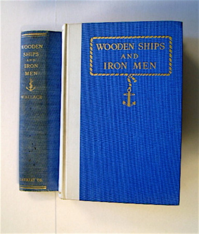 [71665] Wooden Ships and Iron Men: The Story of the Square-Rigged Merchant Marine of British North America, the Ships, Their Builders and Owners, and the Men Who Sailed Tham. Frederick William WALLACE.