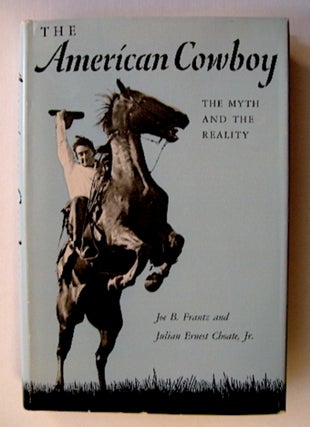 71675] The American Cowboy: The Myth and the Reality. Joe B. FRANTZ, Julian Ernest Choate Jr