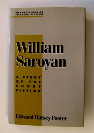 71687] William Saroyan: A Study of the Short Fiction. Edward Halsey FOSTER