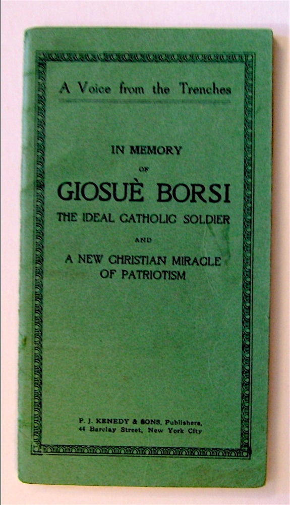 [71758] A Glimpse into the Heart of a Christian Soldier: Extracts from Giosuè Borsi's Colloquies; His Last Letter and Spiritual Will (cover title: A Voice from the Trenches: In Memory of Giosuè Borsi, the Ideal Catholic Soldier and a New Christian Miracle of Patriotism). Giosuè BORSI.