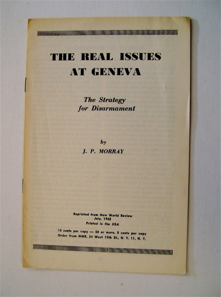 [71819] The Real Issues at Geneva: The Strategy of Disarmament. J. P. MORRAY.