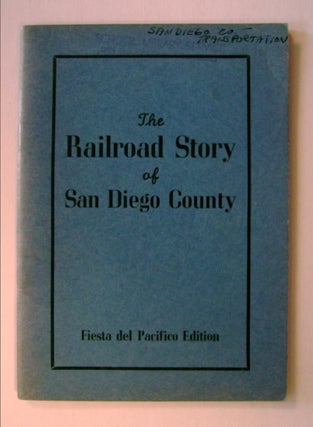 71850] The Railroad Story of San Diego County. Irene PHILLIPS, comp