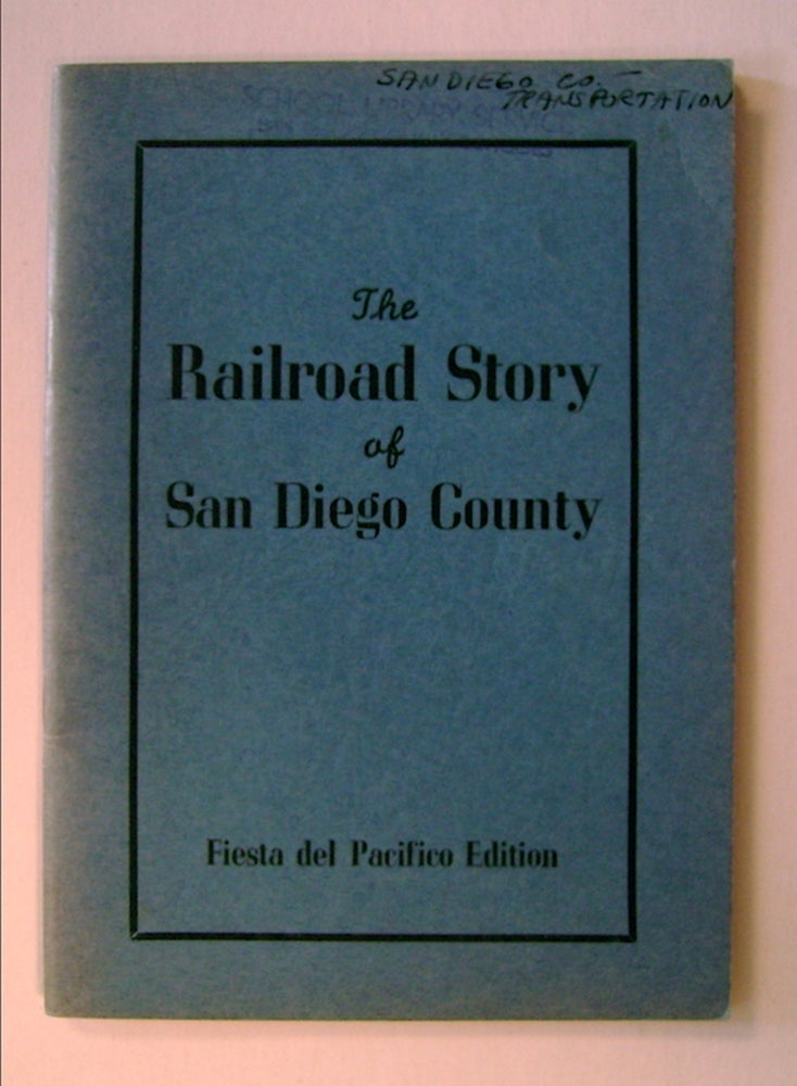 [71850] The Railroad Story of San Diego County. Irene PHILLIPS, comp.