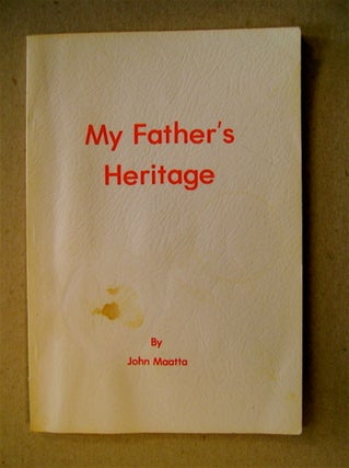 71870] My Father's Heritage. John MAATTA