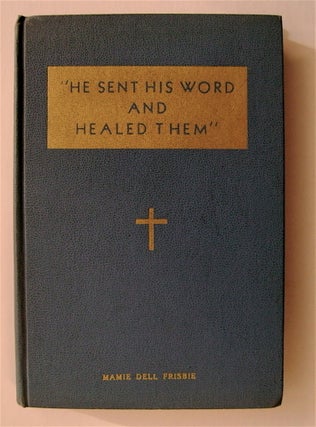 71908] "He Sent His Word and Healed Them": Scriptural Excerpts. Mamie Dell FRISBIE, ed