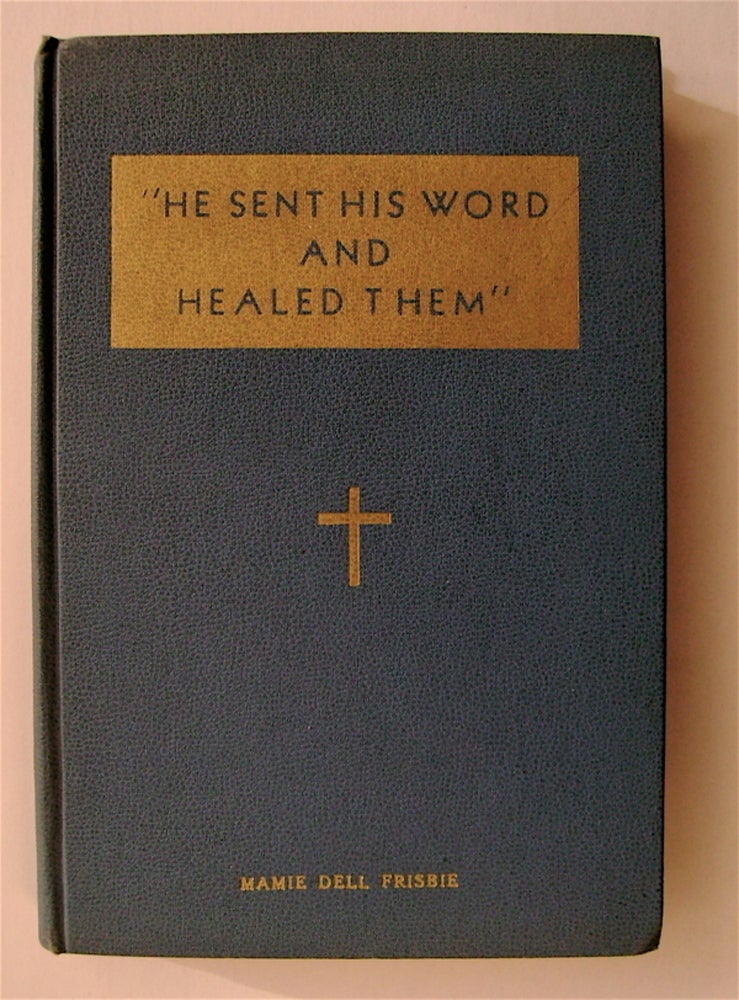 [71908] "He Sent His Word and Healed Them": Scriptural Excerpts. Mamie Dell FRISBIE, ed.