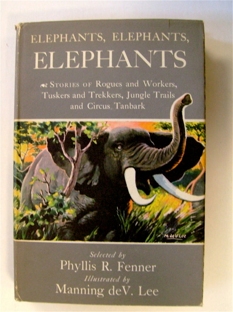 [71996] Elephants, Elephants, Elephants: Stories of Rogues and Workers, Tuskers and Trekkers, Jungle Trails and Circus Tanbark. Phyllis R FENNER, ed.