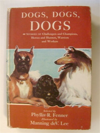 72001] Dogs, Dogs, Dogs: Stories of Challengers and Champions, Heroes and Hunters, Warriors and...