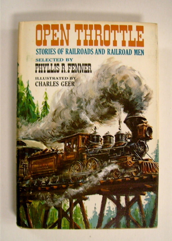 [72012] Open Throttle: Stories of Railroads and Railroad Men. Phyllis R FENNER, ed.
