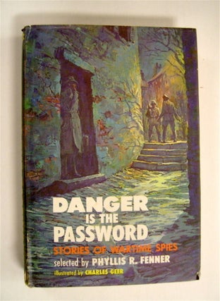 72015] Danger Is the Password: Stories of Wartime Spies. Phyllis R FENNER, ed