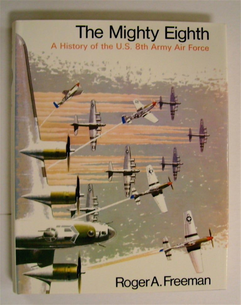 [72028] The Mighty Eighth, Units, Men and Machines: (A History of the US 8th Army Air Force). Roger A. FREEMAN.