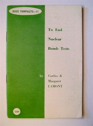 72036] To End Nuclear Bomb Tests. Corliss LAMONT, Helen Lamont