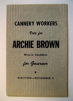 72248] Cannery Workers, Vote for Archie Brown, Write-in Candidate for Governor, Election -...