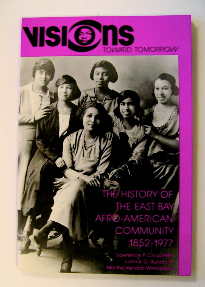 [72305] Visions toward Tomorrow: The History of the East Bay Afro-American Community 1852-1977. Lawrence P. CROUCHETT, III, Lonnie Bunch, Martha Kendall Winnacker.