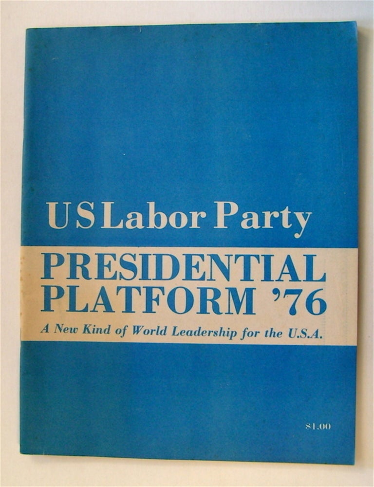 [72389] U.S. Labor Party Presidential Platform 1976: A New Kind of World Leadership for the U.S.A. U S. LABOR PARTY.