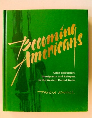 72446] Becoming Americans: Asian Sojourners, Immigrants, and Refugees in the Western United...