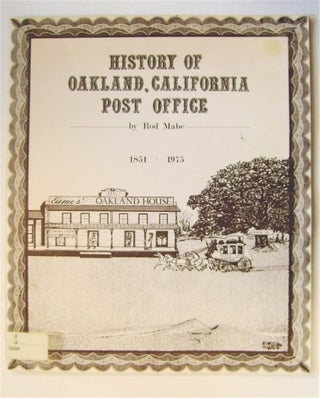 72449] A History of the Oakland Post Office 1851-1975. Rod MABE