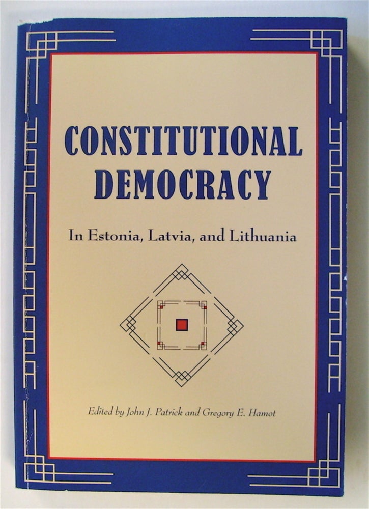 [72621] Constitutional Democracy in Estonia, Latvia, and Lithuania. John J. PATRICK, eds Gregory E. Hamot.